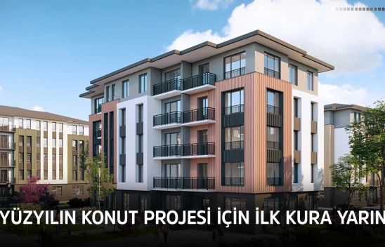 Yüzyılın Konut Projesi için ilk kura yarın