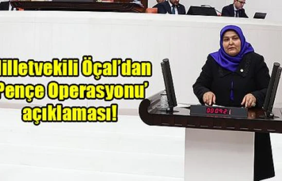 Milletvekili Öçal'dan 'Pençe Operasyonu' açıklaması!