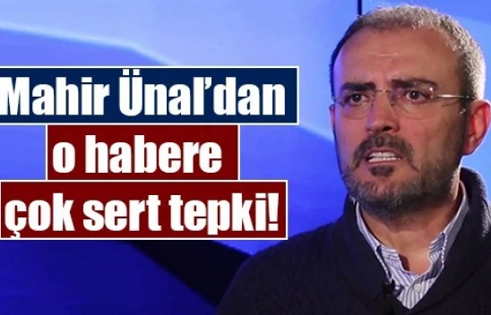 Mahir Ünal'dan o habere çok sert tepki!