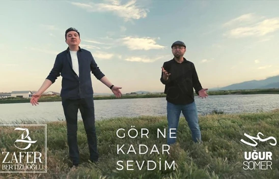 Zafer Bertizlioğlu: Gör ne kadar sevdim