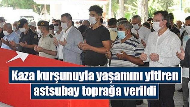 Kaza kurşunuyla yaşamını yitiren astsubay toprağa verildi