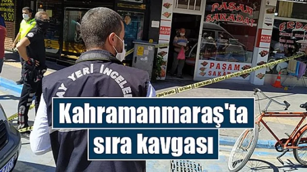 Kahramanmaraş'ta sıra kavgası