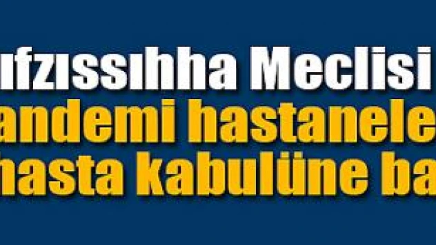 Pandemi hastaneleri genel hasta kabulüne başlıyor