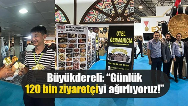 Büyükdereli: 'Günlük 120 bin ziyaretçiyi ağırlıyoruz!'