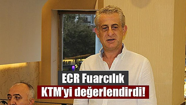 ECR Fuarcılık KTM'yi değerlendirdi!