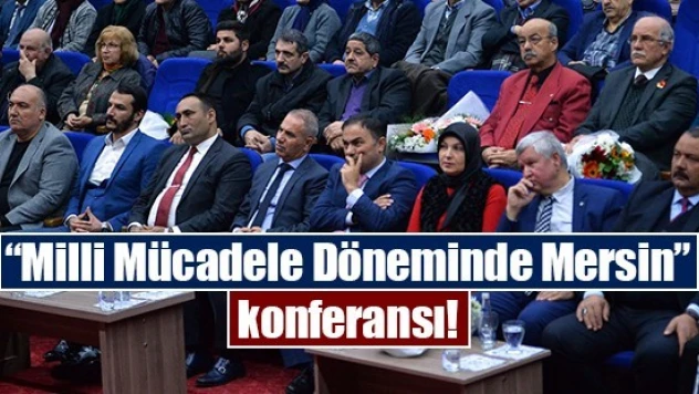 'Milli Mücadele Döneminde Mersin' konferansı!