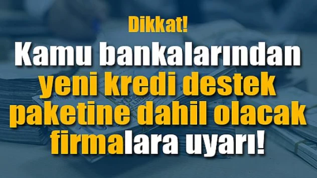 Kamu bankalarından firmalara uyarı
