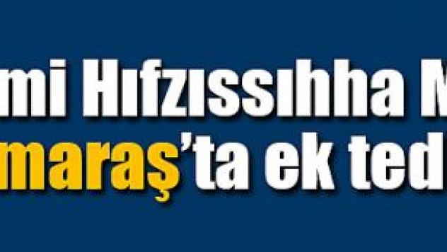 İl Umumi Hıfzıssıhha Meclisi Kahramanmaraş'ta ek tedbirler aldı