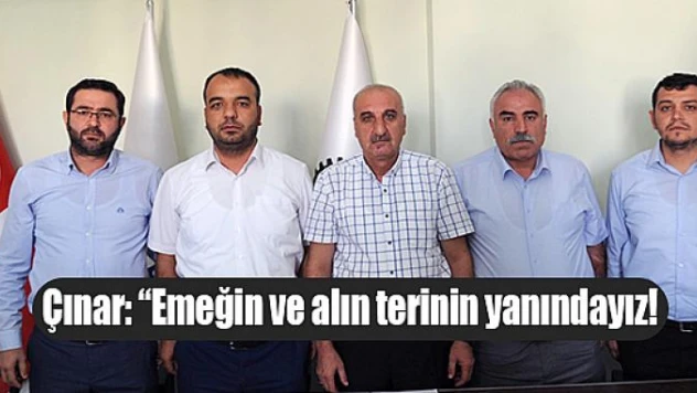 Çınar: 'Emeğin ve alın terinin yanındayız!'