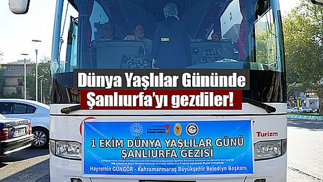 Dünya Yaşlılar Gününde Şanlıurfa'yı gezdiler! 