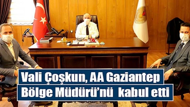 Vali Çoşkun, AA Gaziantep Bölge Müdürü'nü kabul etti