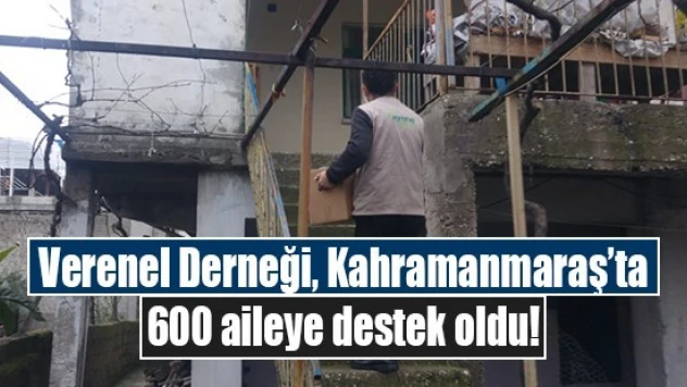 Verenel Derneği, Kahramanmaraş'ta 600 aileye destek oldu!