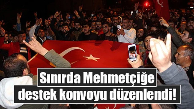 Sınırda Mehmetçiğe destek konvoyu düzenlendi!