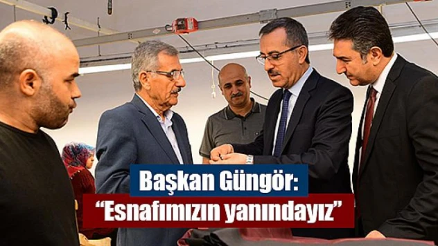 Başkan Güngör: 'Esnafımızın yanındayız'