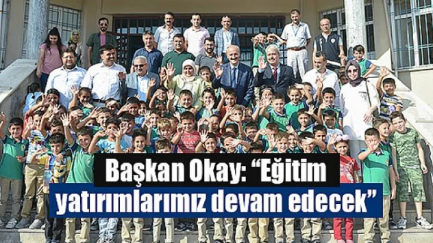 Başkan Okay, 'Eğitim yatırımlarımız devam edecek'