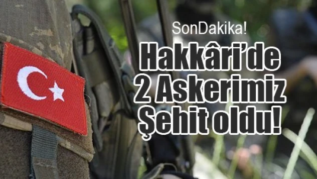 Hakkâri'de 2 Askerimiz Şehit oldu!