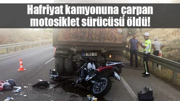 Hafriyat kamyonuna çarpan motosiklet sürücüsü öldü!