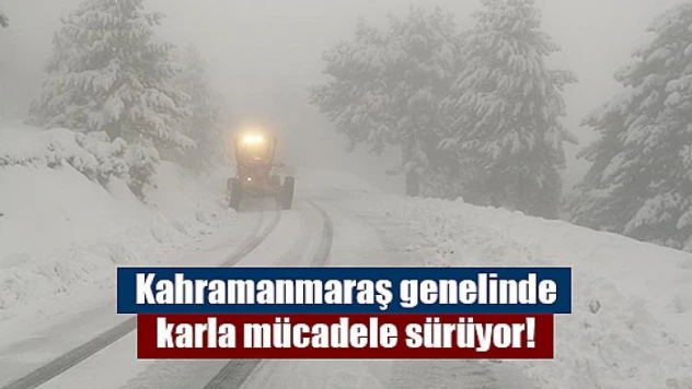 Kahramanmaraş genelinde karla mücadele sürüyor!