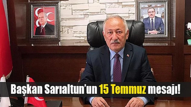 Başkan Sarıaltun'un 15 Temmuz mesajı!
