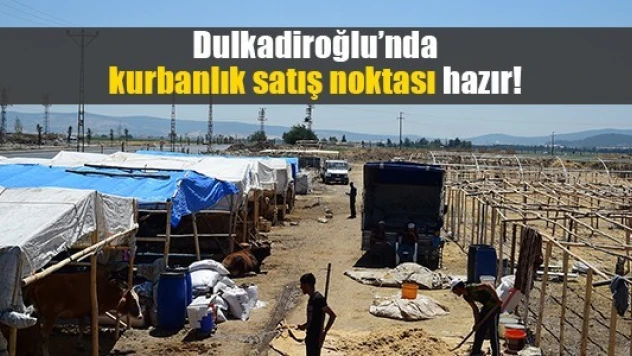 Dulkadiroğlu'nda kurbanlık satış noktası hazır!