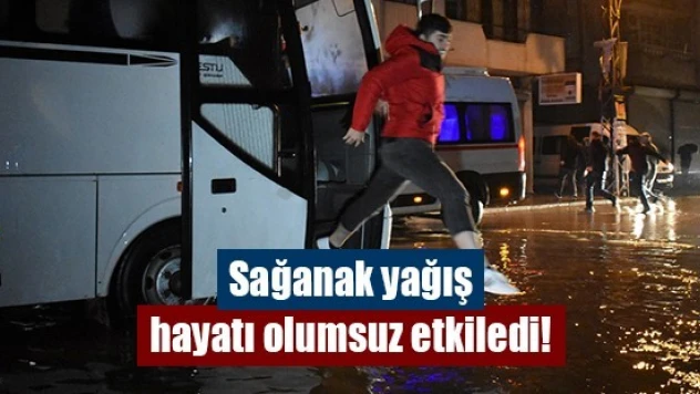 Sağanak yağış hayatı olumsuz etkiledi!