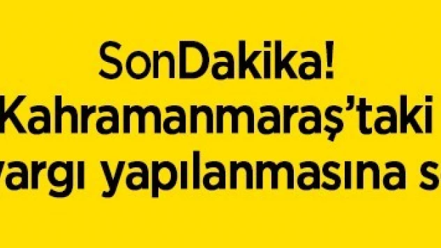 Kahramanmaraş'taki FETÖ'nün yargı yapılanmasına soruşturma!