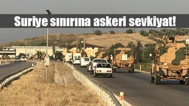 Suriye sınırına askeri sevkiyat!