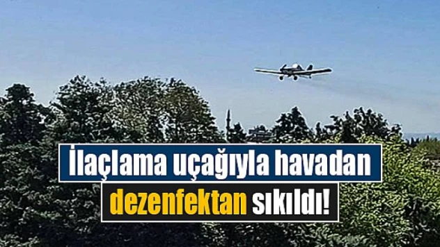 İlaçlama uçağıyla havadan dezenfektan sıkıldı!