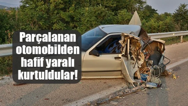 Parçalanan otomobilden hafif yaralı kurtuldular!