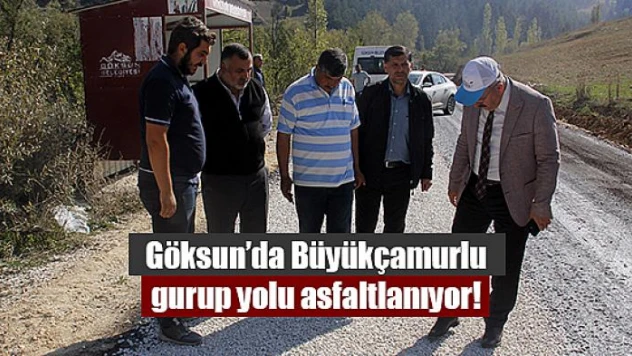 Göksun'da Büyükçamurlu gurup yolu asfaltlanıyor!