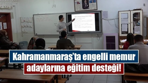 Kahramanmaraş'ta engelli memur adaylarına eğitim desteği!