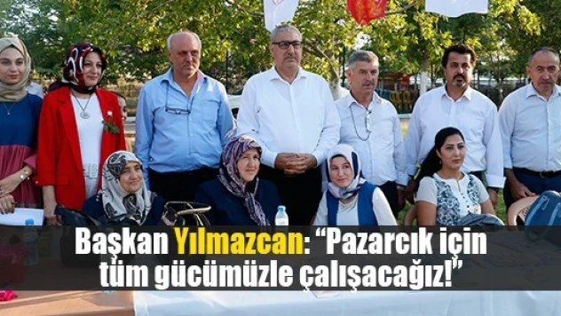 Başkan Yılmazcan: 'Pazarcık için tüm gücümüzle çalışacağız!'