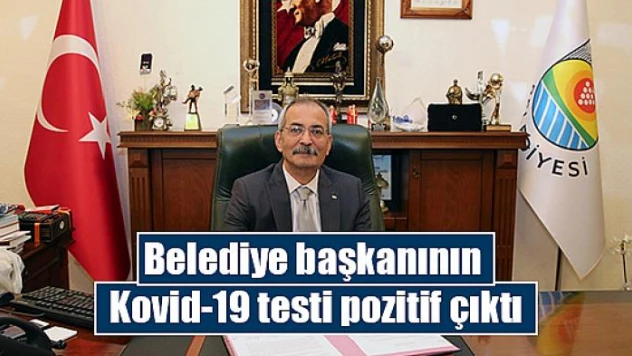 Belediye başkanının Kovid-19 testi pozitif çıktı