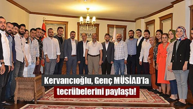 Kervancıoğlu, Genç MÜSİAD'la tecrübelerini paylaştı
