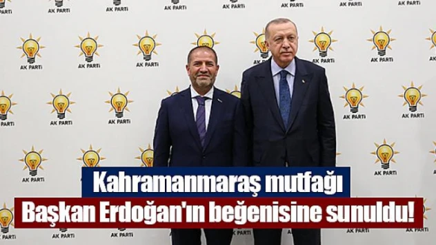 Kahramanmaraş mutfağı Cumhurbaşkanı Erdoğan'ın beğenisine sunuldu!