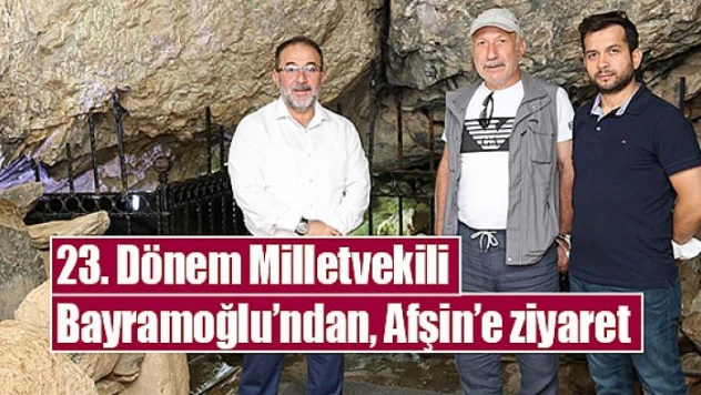 23. Dönem Milletvekili Bayramoğlu'ndan, Afşin'e ziyaret