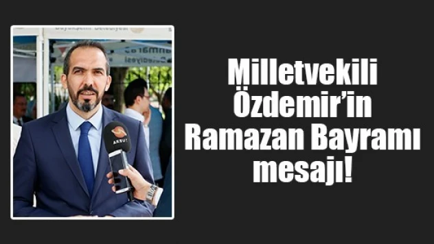 Milletvekili Özdemir'in Ramazan Bayramı mesajı!