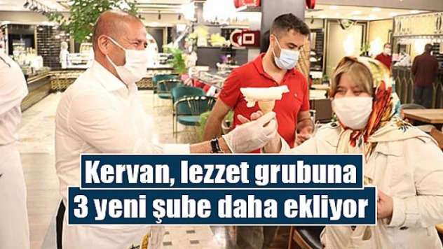 Kervan, lezzet grubuna 3 yeni şube daha ekliyor