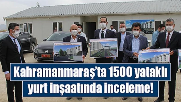 Kahramanmaraş'ta 1500 yataklı yurt inşaatında inceleme