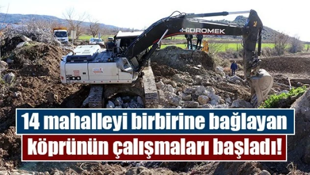 14 mahalleyi birbirine bağlayan köprünün çalışmaları başladı!