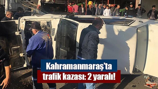 Kahramanmaraş'ta trafik kazası: 2 yaralı!
