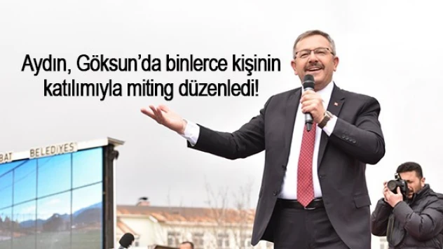 Aydın, Göksun'da binlerce kişinin katılımıyla miting düzenledi!