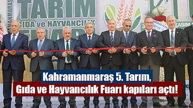 Kahramanmaraş 5. Tarım, Gıda ve Hayvancılık Fuarı kapıları açtı!