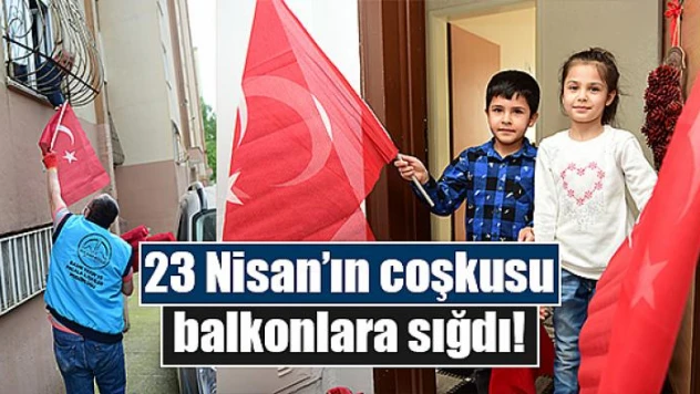 23 Nisan'ın coşkusu balkonlara sığdı!