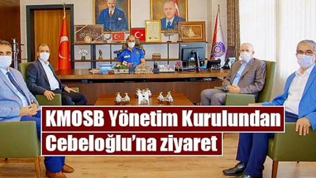 KMOSB Yönetim Kurulundan Cebeloğlu'na ziyaret