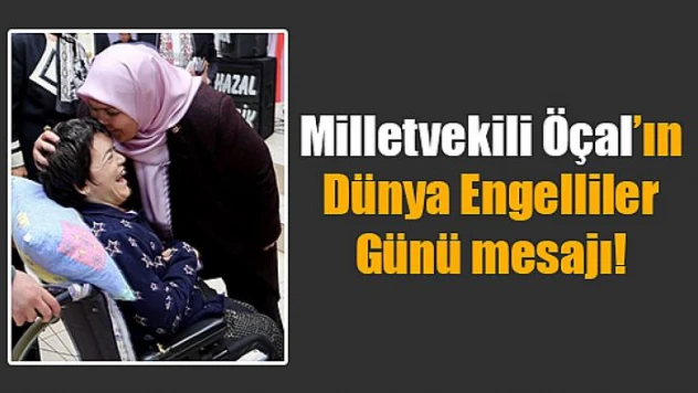Öçal'ın Dünya Engelliler Günü mesajı!