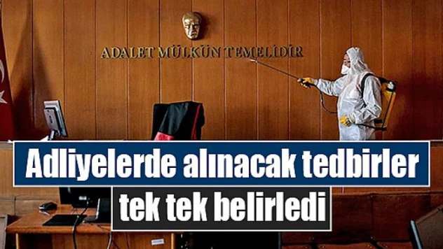 Adliyelerde alınacak tedbirler tek tek belirledi