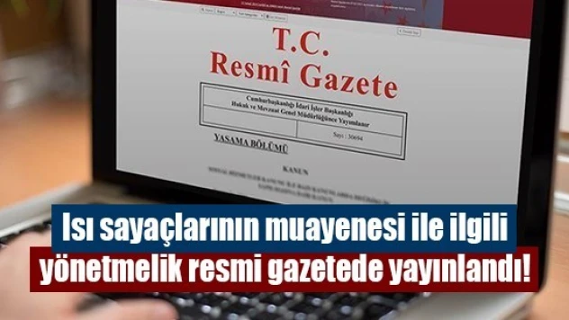 Isı sayaçlarının muayenesi ile ilgili yönetmelik resmi gazetede yayınlandı!