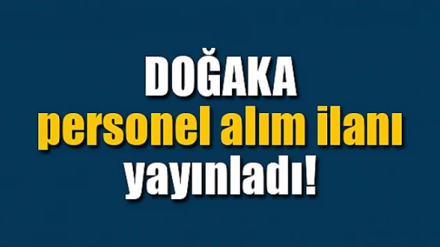 DOĞAKA, personel alım ilanı yayınladı