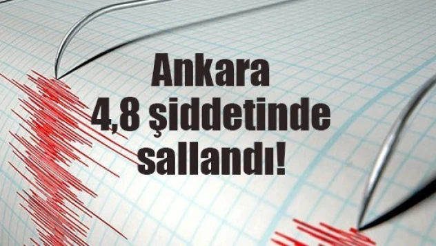 Ankara 4,8 şiddetinde sallandı!